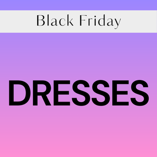 BLACK FRIDAY - DRESSES